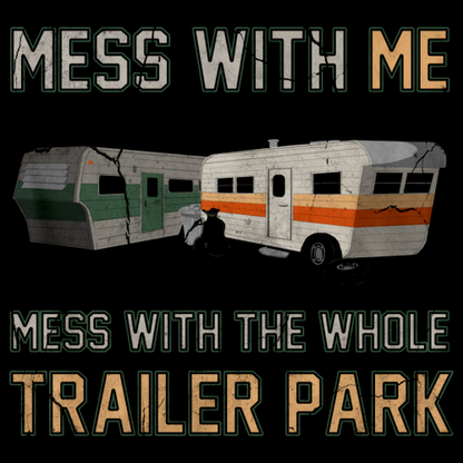 MESS WITH ME, MESS WITH THE WHOLE TRAILER PARK Black art preview