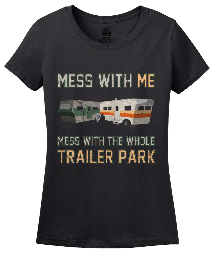 Ladies Black Mess With Me, Mess With The Whole Trailer Park - Redneck Pride T-shirt