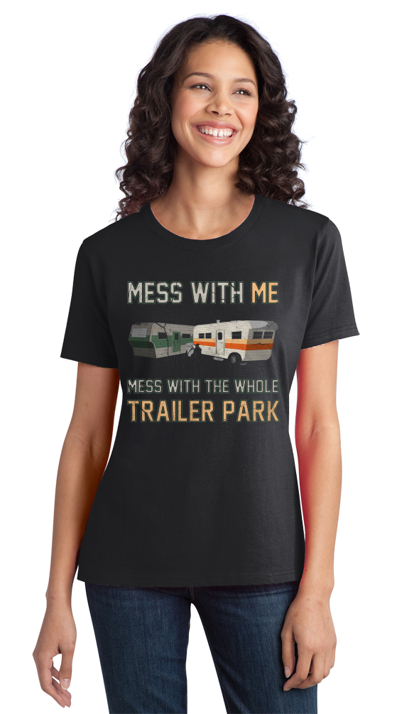 Ladies Black Mess With Me, Mess With The Whole Trailer Park - Redneck Pride T-shirt