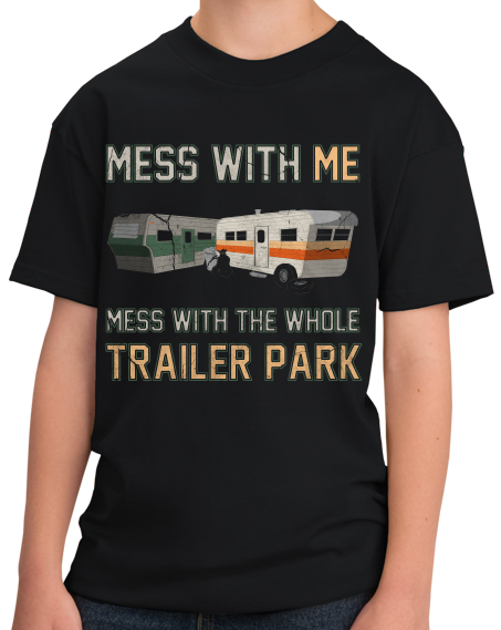 Youth Black Mess With Me, Mess With The Whole Trailer Park - Redneck Pride T-shirt