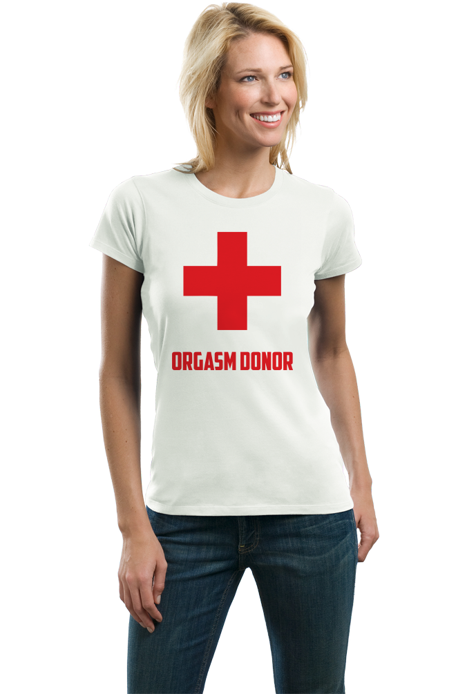 Ladies White Orgasm Donor - Offensive Party Joke Sex Humor Skeeze Costume T-shirt