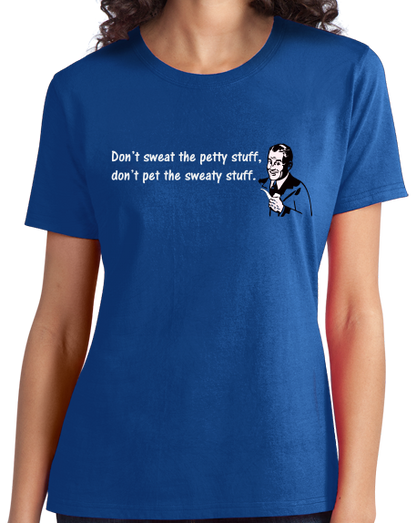 Ladies Royal Don't Sweat Petty Stuff Don't Pet Sweaty Stuff - Funny Optimist T-shirt