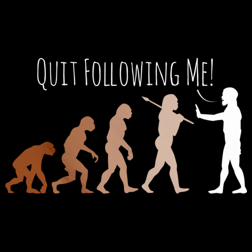 Quit Following Me! | Science, Evolution Humor Black Art Preview