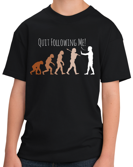 Youth Black Quit Following Me! - Science, Evolution Humor T-shirt
