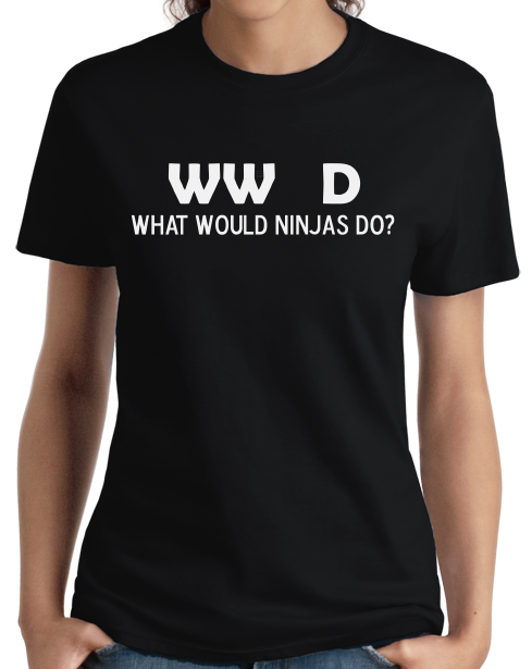 Ladies Black What Would Ninjas Do? - Ninja Joke Atheist Humor Funny Meme T-shirt
