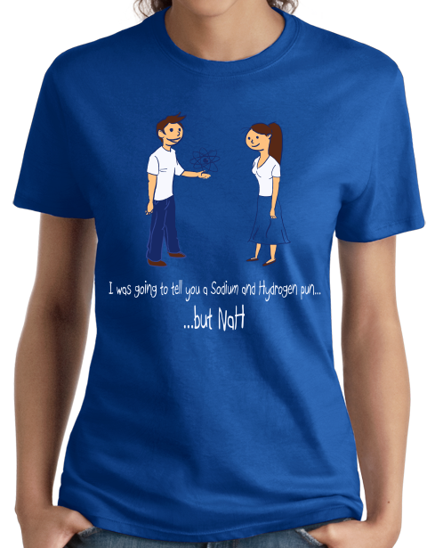 Ladies Royal Sodium & Hydrogen Pun - Nerd Chemistry Chemical Engineer Joke T-shirt