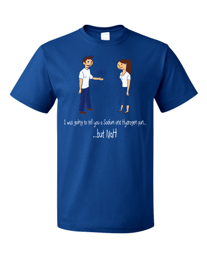 Standard Royal Sodium & Hydrogen Pun - Nerd Chemistry Chemical Engineer Joke T-shirt
