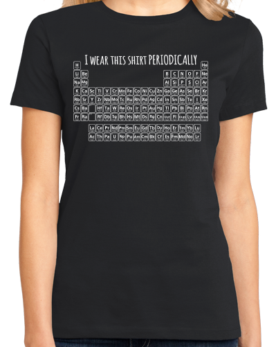 Ladies Black I Wear This Periodically - Chemistry Pun Elements Joke T-shirt