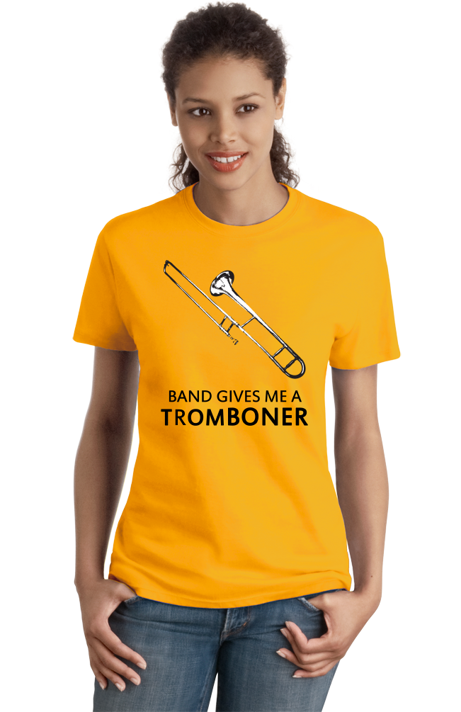 Ladies Gold Band Gives Me A Tromboner - Marching Jazz Band Humor Camp Geek T-shirt