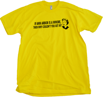 Standard Yellow If Ann Arbor Is A Whore, Why Couldn't You Get In? - Football Fan T-shirt