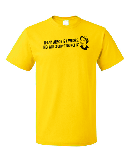 Unisex Yellow If Ann Arbor Is A Whore, Why Couldn't You Get In? - Football Fan T-shirt