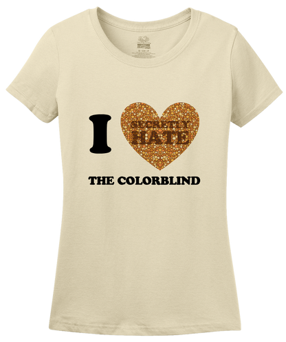 Ladies Natural I <3 (SECRETLY HATE) THE COLORBLIND T-shirt