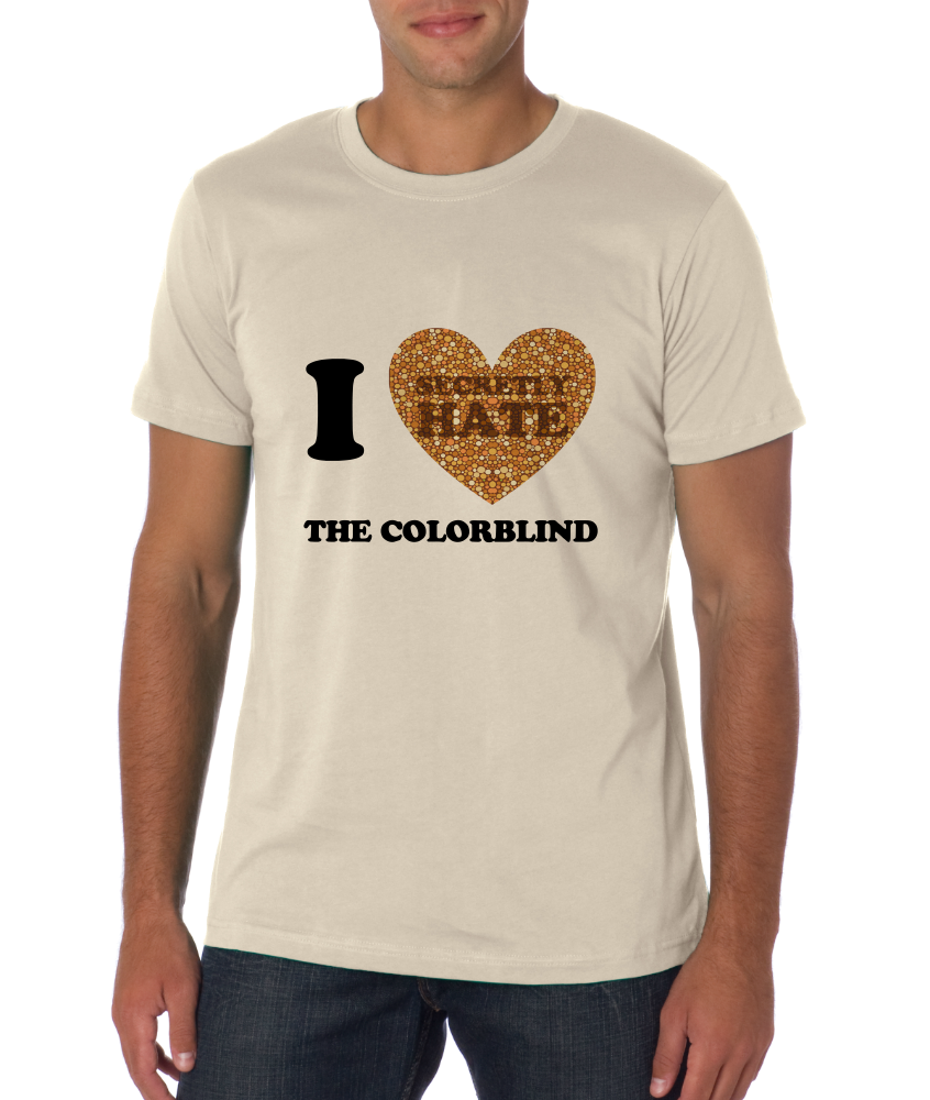 Standard Natural I <3 (SECRETLY HATE) THE COLORBLIND T-shirt