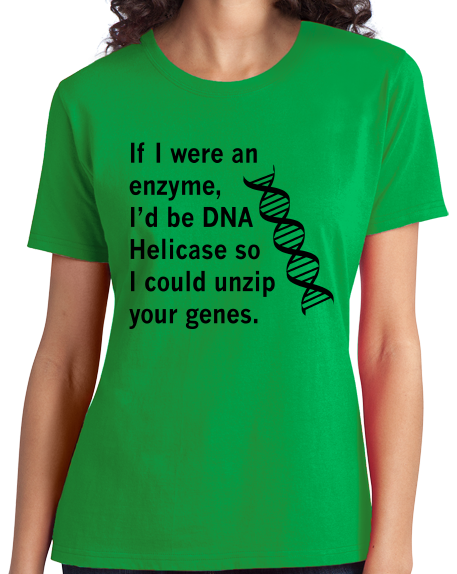 Ladies Green DNA Helicase - Unzip Your Genes - Nerd Humor Geek Pick-Up Line T-shirt
