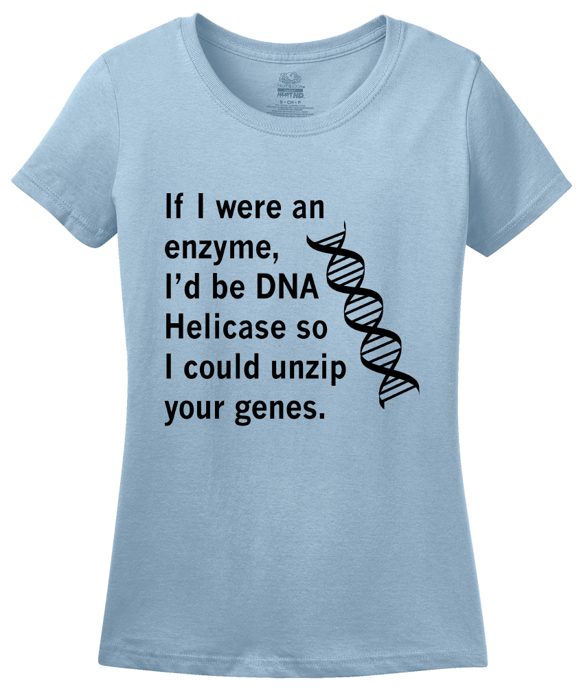 Ladies Light Blue DNA Helicase - Unzip Your Genes - Nerd Humor Geek Pick-Up Line T-shirt