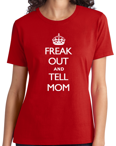 Ladies Red Freak Out And Tell Mom - Keep Calm And Parody Funny Advice T-shirt