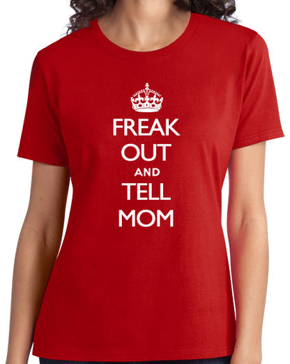 Ladies Red Freak Out And Tell Mom - Keep Calm And Parody Funny Advice T-shirt
