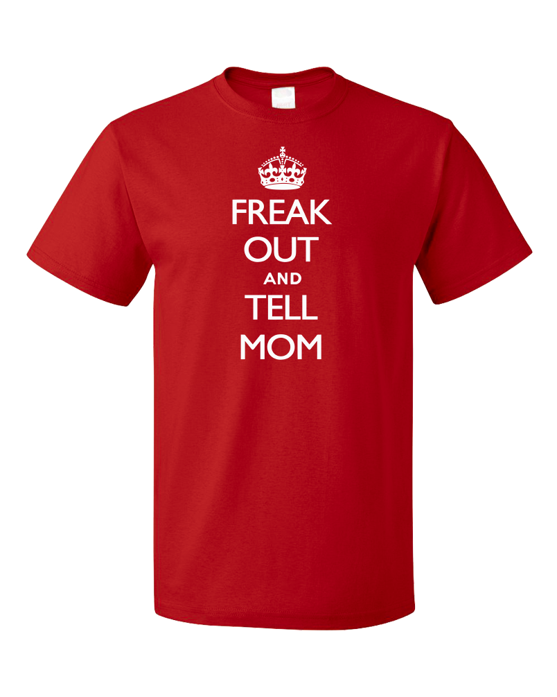 Standard Red Freak Out And Tell Mom - Keep Calm And Parody Funny Advice T-shirt