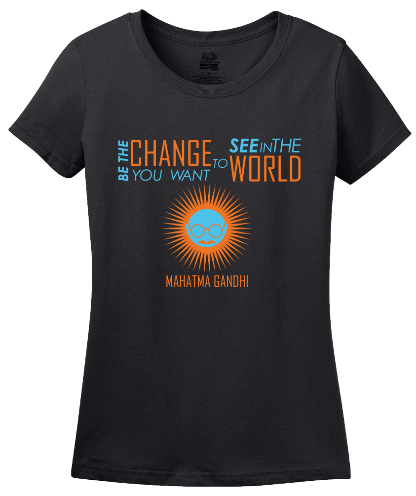 Ladies Black Be The Change You Want to See In the World - Gandhi Quote T-shirt