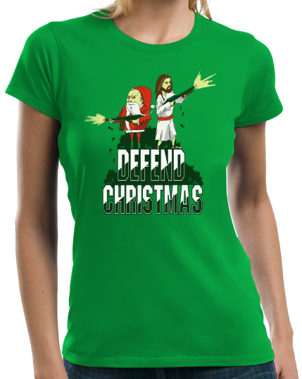 Ladies Green Defend Christmas! - Christmas Christ In Jesus Santa Fun Humor T-shirt