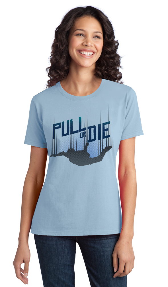 Ladies Light Blue Pull Or Die - Skydiving Parachute Extreme Sports Funny Humor T-shirt