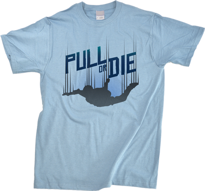 Unisex Light Blue Pull Or Die - Skydiving Parachute Extreme Sports Funny Humor T-shirt