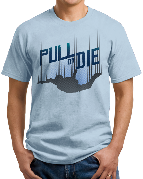 Unisex Light Blue Pull Or Die - Skydiving Parachute Extreme Sports Funny Humor T-shirt