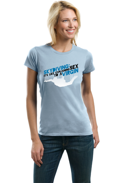 Ladies Light Blue Skydiving Is Like Sex To A Virgin - Skydiver Pride Funny T-shirt