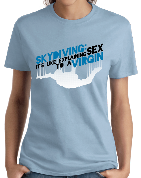 Ladies Light Blue Skydiving Is Like Sex To A Virgin - Skydiver Pride Funny T-shirt