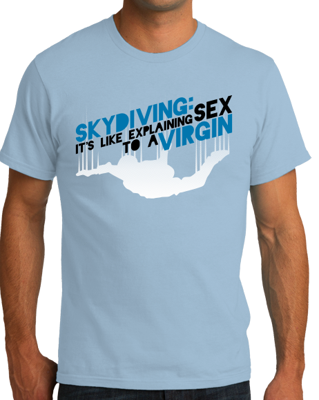 Unisex Light Blue Skydiving Is Like Sex To A Virgin - Skydiver Pride Funny T-shirt