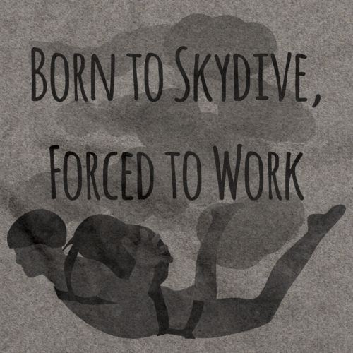 Born to Skydive, Forced to Work Grey art preview