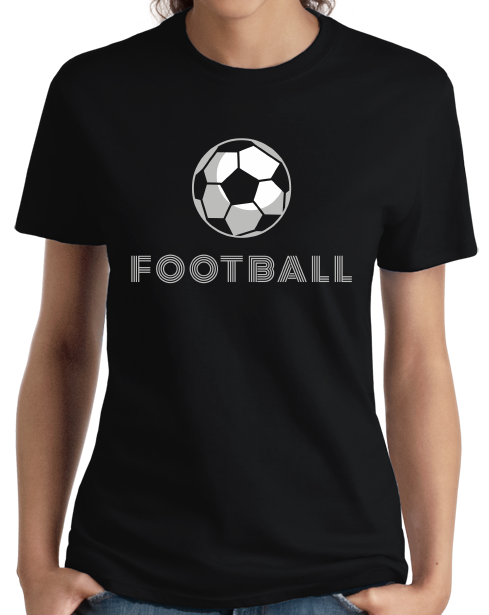 Ladies Black Football (Soccer Ball) - Footy Futbol Pride FIFA Joke Soccer T-shirt
