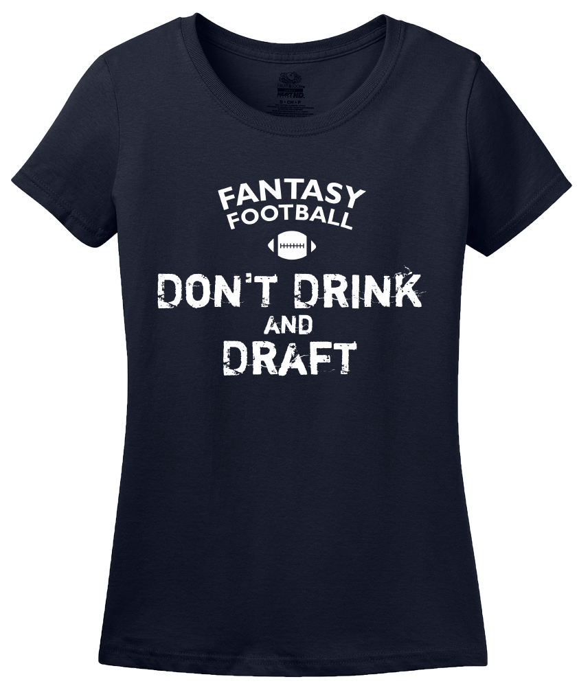 Ladies Navy Fantasy Football: Don't Drink & Draft - Fan Humor Joke Football T-shirt