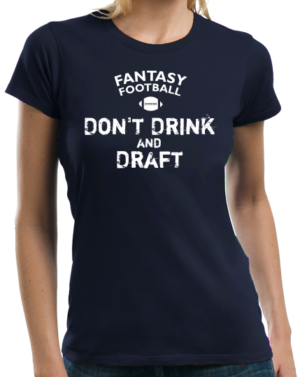 Ladies Navy Fantasy Football: Don't Drink & Draft - Fan Humor Joke Football T-shirt
