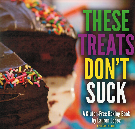 These Treats Don't Suck Gluten and Dairy Free Cookbook by Lauren Lopez