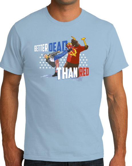Standard Light Blue Better Dead Than Red - Patriot Humor 4th of July Anti-Commie T-shirt