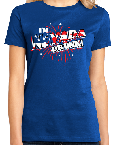 Ladies Royal I'm Nevada Drunk! - 4th of July Party Vegas Drinking Funny T-shirt